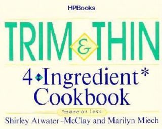 Trim and Thin 4 Ingredient Cookbook by Shirley A. McClay and Marilyn 