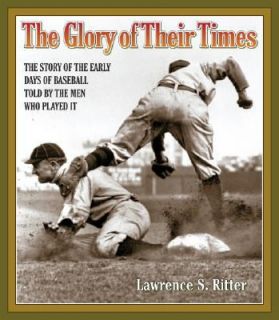 The Glory of Their Times The Story of the Early Days of Baseball Told 
