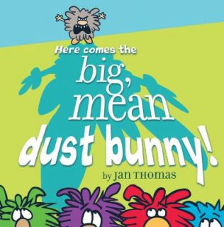   Comes the Big, Mean Dust Bunny by Jan Thomas 2009, Picture Book