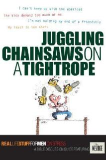 Juggling Chainsaws on a Tightrope On Stress by Navigators Staff and 