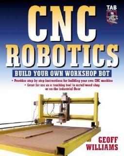 CNC Robotics Build Your Own Shop Bot by Geoff Williams 2003, Paperback 