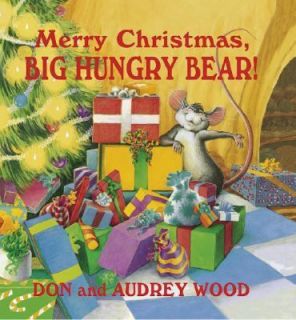 Merry Christmas, Big Hungry Bear by Don Wood and Audrey Wood 2002 