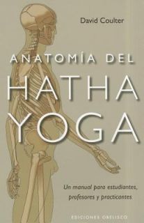 Anatomia del Hatha Yoga by DAVID COULTER and David Coulter 2011 