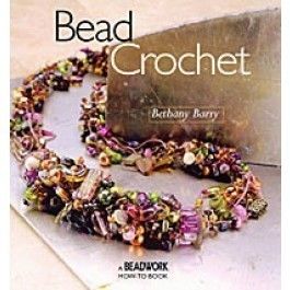 Bead Crochet by Bethany Barry A Beadwork How to Book
