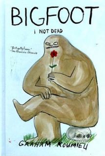 Bigfoot I Not Dead by Graham Roumieu 2008, Hardcover