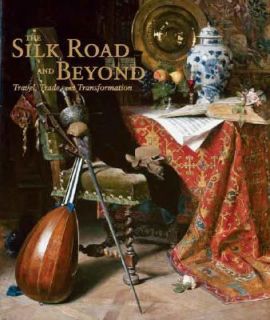 The Silk Road and Beyond Travel, Trade, and Transformation 2007 