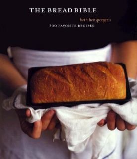 The Bread Bible Beth Henspergers 300 Favorite Recipes by Beth 