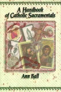 Handbook of Catholic Sacramentals by Ann Ball 1991, Paperback