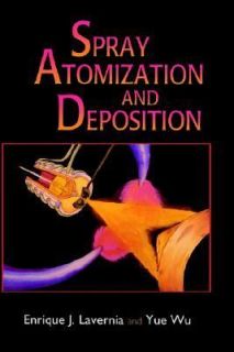Spray Atomization and Deposition by Yue Wu and Enrique J. Lavernia 