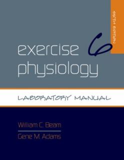Exercise Physiology Laboratory Manual by Gene M. Adams and William C 