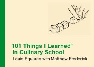 101 Things I Learned in Culinary School by Louis Eguaras 2010 