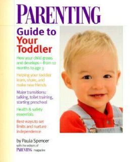 Parenting Guide to Your Toddler by Parenting Magazine Staff and Paula 