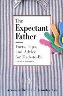 The Expectant Father Facts, Tips and Advice for Dads to Be by Armin A 