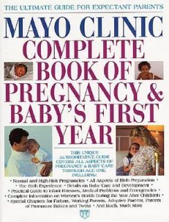 Mayo Clinic Complete Book of Pregnancy and Babys First Year by Mayo 