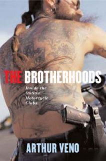 The Brotherhoods: Inside the Outlaw Motorcycle Clubs by Veno, Arthur