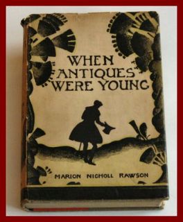 WHEN ANTIQUES WERE YOUNG  1931 1st. Ed.  Marion Nicholl Rawson 