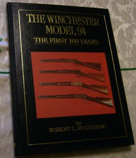 The Winchester Model 94 First 100 Years by Robert C Renneberg
