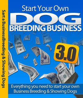 Start Your Own Dog Breeding Business Learn How to Breed Show Dogs Make 