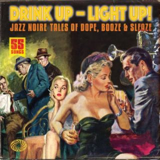Drink Up   Light Up  Jazz Noire Tales of Dope, Booze and Sleaze 