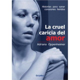 La Cruel Caricia del Amor Adriana Oppenheimer Libros