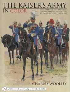   of the Imperial German Army as Illustrated by Carl Becker 1890   1910