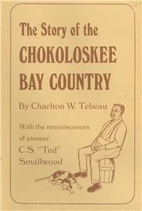 The story of the Chokoloskee Bay country Charlton W. Tebeau C.S Ted 