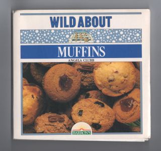 Bake Wild About Muffins Apple to Zucchini Some Not So Sweet Recipes