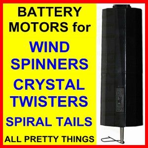  CHOOSE FROM** Battery MOTORS Wind Spinners/Crystal Twisters Iron Stop