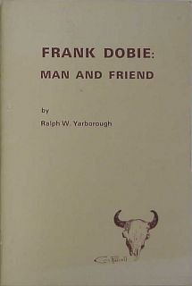 FRANK DOBIE MAN AND FRIEND   RALPH W. YARBOROUGH