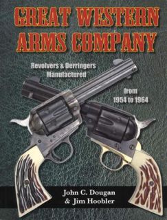 Great Western Arms Company Revolvers & Derringers TV Cowboy Era
