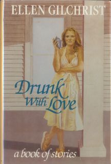 Ellen Gilchrists story collection DRUNK WITH LOVE, first edition in