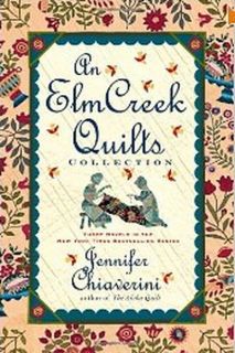 An Elm Creek Quilts Collection Three Novels in the N
