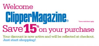 Welcome Clipper Magazine; Save 15% on your purchase. Your discount is