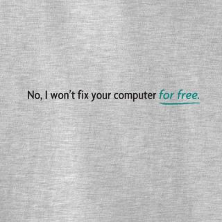 No I Wont Fix Your Computer For Free T Shirt