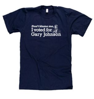 DonT Blame Me I Voted for Gary Johnson Libertarian Screenprint Shirts