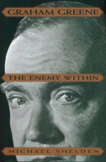 Graham Greene The Enemy Within by Michael Shelden 1995 Hardcover