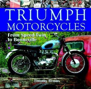 Triumph Motorcycles : From Speed Twin to Bonneville by Timothy Remus