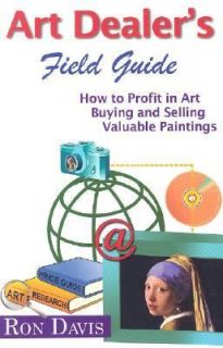 Art Dealers Field Guide How to Profit in Art Buying and Selling
