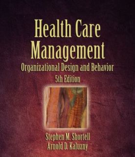 Health Care Management : Organization Design and Behavior by Stephen M