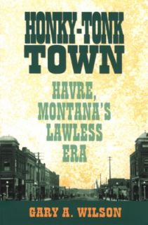 Honky Tonk Town Havre, Montanas Lawless Era Used Bargain Paperback