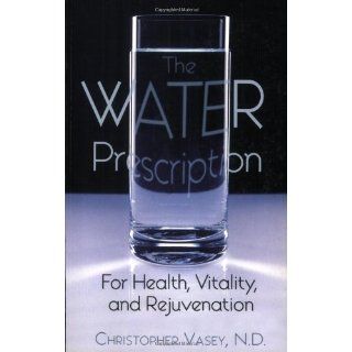 The Water Prescription For Health, Vitality, and Rejuvenation