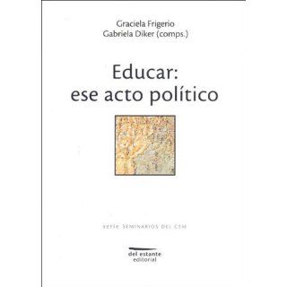 Educar Ese Acto Politico (Spanish Edition) Gabriela Diker, Graciela
