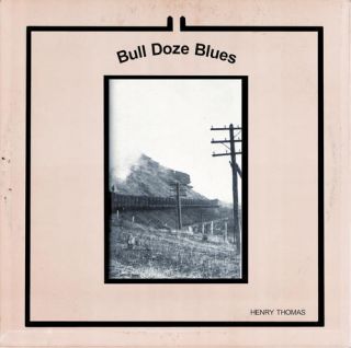 Henry Thomas Bull Doze Blues LP Blues Mississippi Little Axe New