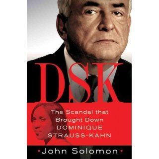 Dsk The Scandal That Brought Down Dominique Strauss Kahn [ DSK THE