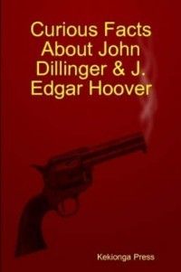 Curious Facts About John Dillinger J Edgar Hoover NE 1411635795