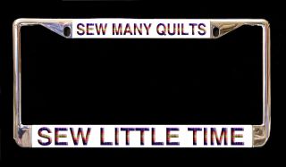 Sew Many Quilts Sew Little Time Metal License Frame