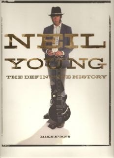 Neil Young The Definitive History by Mike Evans 2012 Hardcover