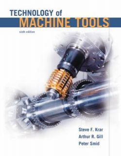 Technology of Machine Tools by Arthur R. Gill, Peter Smid and Steve F