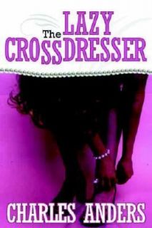 The Lazy Crossdresser by Charles Anders 2002, Hardcover