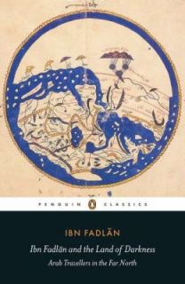 Ibn Fadlan and the Land of Darkness Arab Travellers in the Far North
